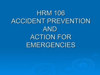 HRM 106 ACCIDENT PREVENTION AND  ACTION FOR EMERGENCIES 