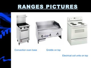 RANGES PICTURES Convection oven base   Griddle on top Electrical coil units on top 