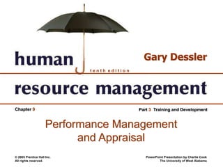 © 2005 Prentice Hall Inc.
All rights reserved.
PowerPoint Presentation by Charlie Cook
The University of West Alabama
t e n t h e d i t i o n
Gary Dessler
Chapter 9 Part 3 Training and Development
Performance Management
and Appraisal
 