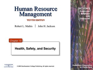 Human Resource Management   TENTH EDITON Health, Safety, and Security © 2003 Southwestern College Publishing. All rights reserved. PowerPoint Presentation  by Charlie Cook Chapter 15 SECTION 5 Employee Relations and Global HR Robert L. Mathis     John H. Jackson 