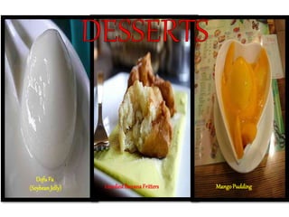 DofuFa
(SoybeanJelly) MangoPuddingCandiedBanana Fritters
 