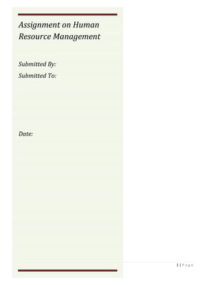 Assignment on Human
Resource Management
Submitted By:
Submitted To:

Date:

1|Page

 