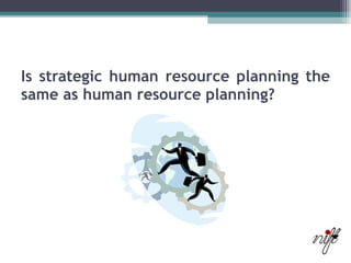 Is strategic human resource planning the same as human resource planning? 