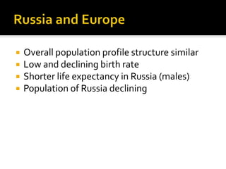 Russia and EuropeOverallpopulationprofilestructuresimilarLow and decliningbirthrateShorter life expectancy in Russia (males)Population of Russiadeclining
