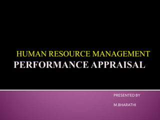 HUMAN RESOURCE MANAGEMENT




                  PRESENTED BY

                  M.BHARATHI
 