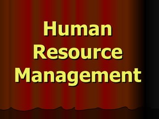 Human
 Resource
Management
 