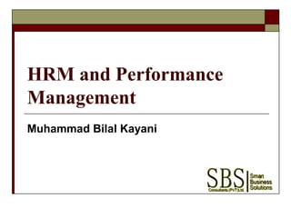 HRM and Performance
Management
Muhammad Bilal Kayani
 