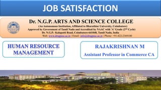 JOB SATISFACTION
Dr. NGPASC
COIMBATORE | INDIA
Dr. N.G.P. ARTS AND SCIENCE COLLEGE
(An Autonomous Institution, Affiliated to Bharathiar University, Coimbatore)
Approved by Government of Tamil Nadu and Accredited by NAAC with 'A' Grade (2nd Cycle)
Dr. N.G.P.- Kalapatti Road, Coimbatore-641048, Tamil Nadu, India
Web: www.drngpasc.ac.in | Email: info@drngpasc.ac.in | Phone: +91-422-2369100
RAJAKRISHNAN M
Assistant Professor in Commerce CA
 