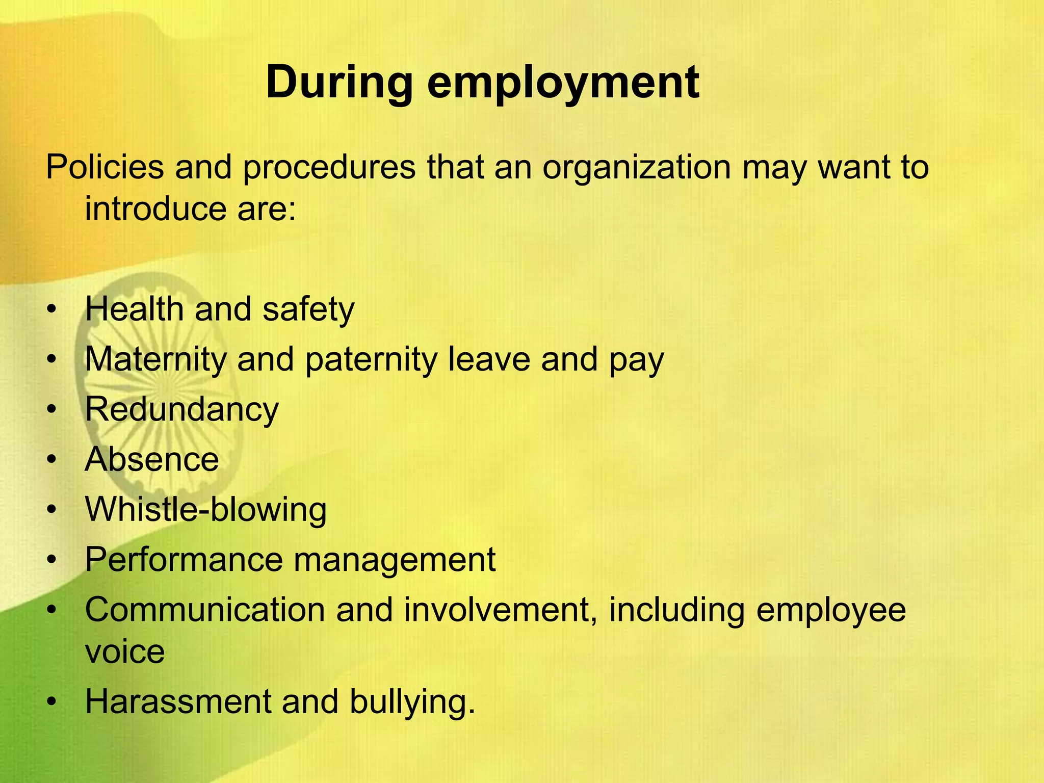 Indian  HR policiesWith the enactment of certain employment related laws, HR in India started to be significant:“The Workers’ Compensation Act of 1923 ensured that employers compensate employees for work-related injuries.