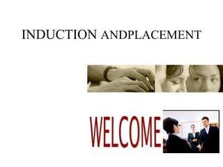 INDUCTION ANDPLACEMENT
 