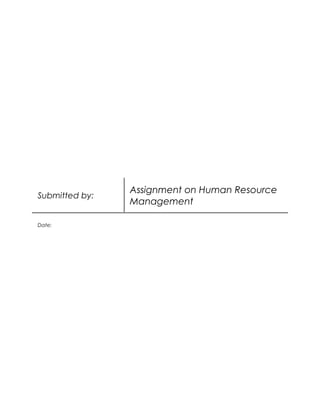 Submitted by:

Date:

Assignment on Human Resource
Management

 