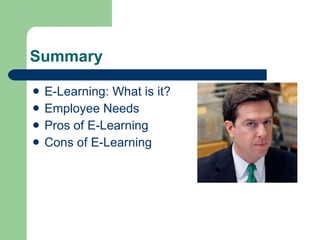Summary E-Learning: What is it? Employee Needs Pros of E-Learning Cons of E-Learning 