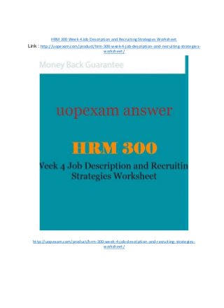 HRM 300 Week 4 Job Description and Recruiting Strategies Worksheet
Link : http://uopexam.com/product/hrm-300-week-4-job-description-and-recruiting-strategies-
worksheet/
http://uopexam.com/product/hrm-300-week-4-job-description-and-recruiting-strategies-
worksheet/
 