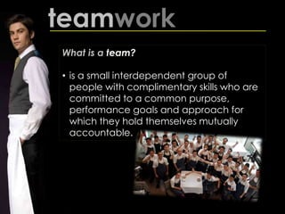 teamwork
What is a team?
• is a small interdependent group of
people with complimentary skills who are
committed to a common purpose,
performance goals and approach for
which they hold themselves mutually
accountable.
 