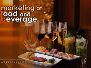marketing of
food and
beverage
Cris Edren dela Peña
 