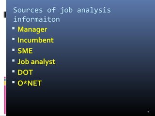 Sources of job analysis
informaiton
 Manager
 Incumbent
 SME
 Job analyst
 DOT
 O*NET
7
 