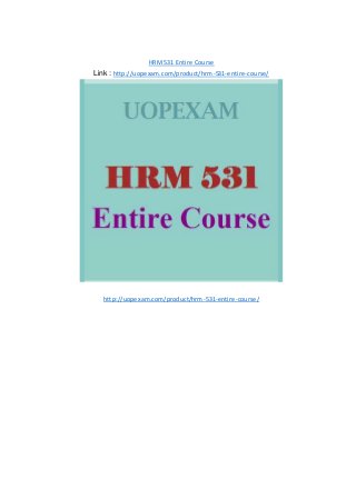 HRM 531 Entire Course
Link : http://uopexam.com/product/hrm-531-entire-course/
http://uopexam.com/product/hrm-531-entire-course/
 