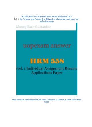 HRM 558 Week 1 Individual Assignment Research Applications Paper
Link : http://uopexam.com/product/hrm-558-week-1-individual-assignment-research-
applications-paper/
http://uopexam.com/product/hrm-558-week-1-individual-assignment-research-applications-
paper/
 