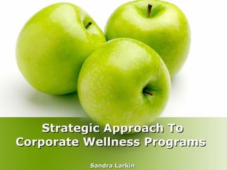 Strategic Approach To Corporate Wellness Programs  Sandra Larkin 