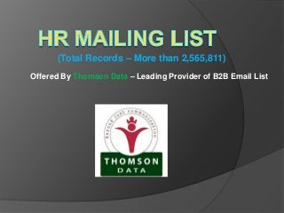 Offered By Thomson Data – Leading Provider of B2B Email List
(Total Records – More than 2,565,811)
 