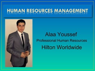 Alaa Youssef
Professional Human Resources
Hilton Worldwide
 