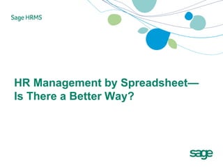 HR Management by Spreadsheet—
Is There a Better Way?
 