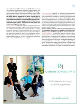 37
TITEL
juni / juli 2016
Anzeige
nehmen. Sie müssen dafür auch bereit sein, Feedback anzunehmen
und sich selbst zu reﬂektieren. Führung ist eine Interaktion. Und
das bedeutet, die Führungskraft wird„zurück geführt“. Man will ge-
meinsam etwas erreichen. Und„dieses Gemeinsam“ ist auch für die
Führungskraft sinnstiftend. Das ist das systemische Gedankengut.
Der Berater Reinhard Sprenger hat mal gesagt: „Führung muss in
homöopathischen Dosen Störungen in die Organisation einführen.
Sie muss das Unternehmen in optimistischer Absicht beunruhigen,
weil nur die permanente Austragung von Krisen fit hält.“ Muss ein
Vorgesetzter seine Leute also auch nerven und dafür sorgen, dass
es nach dem Erfolg sofort weitergeht?
ManfredWittenstein: Ich denke, ja. Wenn man innovativ sein will,
muss man immer aufbrechen. Es geht darum, ständig zu hinterfra-
gen und Dinge nicht einfach hinzunehmen. Allerdings – und das
ist wichtig – darf man ein Unternehmen auch nicht permanent in
Unruhe versetzen. Mitarbeiter brauchen ab und an Beständigkeit.
Die Balance zwischen diesen beiden Polen zu ﬁnden, ist wichtig.
Ich würde deshalb von einem Zustand derWachheit und der Sen-
sibilisierung sprechen, den vor allem Führungskräfte einnehmen
sollten – und so viele Mitarbeiter wie möglich.
Christian Abegglen: Die Frage, die sich einem Unternehmer im-
mer wieder stellt, ist: Habe ich einen echten Leidensdruck oder
muss ich künstlichen Leidensdruck erzeugen? Es gilt, nicht in einer
Komfortzone zu verharren. Die Aussage von Reinhard Sprenger ist
sicherlich etwas polarisierend. Ich würde nicht von Krisen reden,
sondern von Störungen. Die sind heute bis zu einem gewissen Grad
der Normalzustand. Störungen kennt auch die Systemtheorie, sie
bedeuten nichts anderes, als dass sich Einﬂussfaktoren verändert
haben und auf dem Weg zur Zielerreichung Korrekturen vorge-
nommen werden müssen.
Aber nun sind doch die Zeiten turbulenter geworden. Die Frequenz
der Anpassungen hat zugenommen aufgrund von Phänomenen wie
Globalisierung und Digitalisierung. Würden Sie dem zustimmen?
Manfred Wittenstein: Das kann man sagen, ja. Durch die Digitali-
sierung haben sich Beschleunigungen ergeben – und das in vielen
Bereichen. Damit umzugehen, ist eine besondere Herausforderung.
Umso wichtiger ist es, die Mitarbeiter nicht alleine zu lassen und mit
ihnen zu diskutieren:Was machen wir als nächstes?Wie können wir
das angehen? Allein ein solcher Prozess schafft eine gewisse Beru-
higung. Nur mit Hektik kommt man nicht weiter, es braucht auch
Phasen der Besinnung und Reﬂexion. Wenn Sie nur kopﬂos nach
vorne rennen, verlieren Sie das Gespür für die wirklichen Risiken.
 