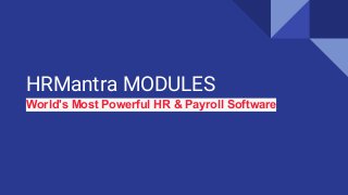 HRMantra MODULES
World's Most Powerful HR & Payroll Software
 