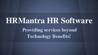 HRMantra HR Software
Providing services beyond
Technology Benefits!
 