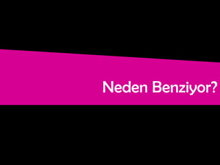 Neden Benziyor?
 