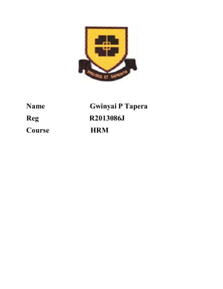 Name Gwinyai P Tapera
Reg R2013086J
Course HRM
 