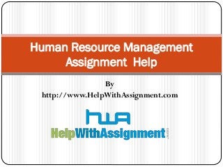 By
http://www.HelpWithAssignment.com
Human Resource Management
Assignment Help
 