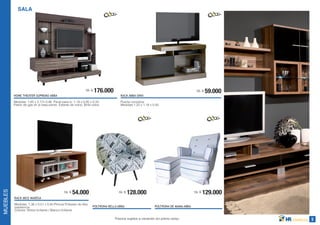 5Precios sujetos a variación sin previo aviso.
SALA
MUEBLES
RACK ABBA ONIX
Puerta corrediza.
Medidas:1,22 x 1,18 x 0,40
POLTRONA DE MAMA ABBAPOLTRONA BELLA ABBA
RACK 6832 MADESA
Medidas: 1,36 x 0,51 x 0,45.Pintura Poliester de Alta
resistencia.
Colores: Nobre brillante / Blanco brillante
HOME THEATER SUPREMO ABBA
Medidas: 1,85 x 2,17x 0,46. Panel para tv: 1.19 x 0.85 x 0,33.
Pistón de gas en el basculante. Estante de vidrio. Brillo extra.
176.00012X G
54.00012X G 129.00012X G
59.00012X G
54.00012 G 128.00012X G
 