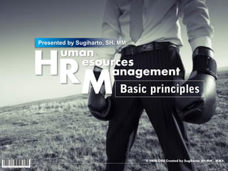 Presented by Sugiharto, SH. MM

       uman
HR       esources
             anagement
  M
                                 © HRM ONE Created by Sugiharto, SH.MM - MMX
 