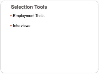 Selection Tools
 Employment Tests
 Interviews
 