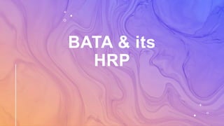 BATA & its
HRP
 