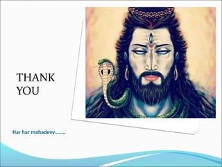 Har har mahadevv……..
THANK
YOU
 