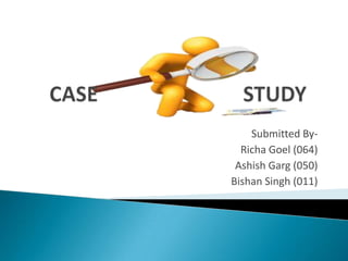 Submitted By-
Richa Goel (064)
Ashish Garg (050)
Bishan Singh (011)
 