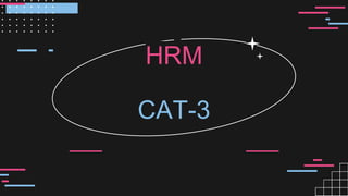 HRM
CAT-3
 