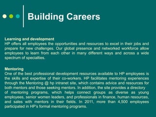 Building Careers
Mentoring
One of the best professional development resources available to HP employees is
the skills and ...