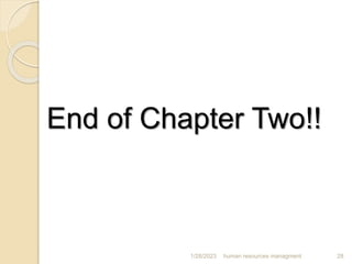 End of Chapter Two!!
1/28/2023 human resources managment 28
 