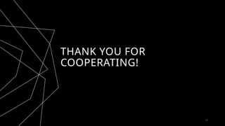 THANK YOU FOR
COOPERATING!
23
 