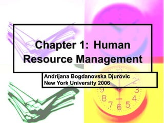Chapter 1:   Human Resource Management Andrijana Bogdanovska Djurovic New York University 2006 