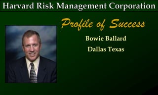 Profile of Success
Bowie Ballard
Dallas Texas
 