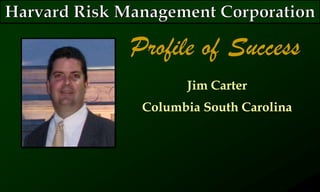 Profile of Success
Jim Carter
Columbia South Carolina
 