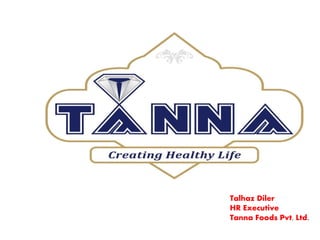 Talhaz Diler
HR Executive
Tanna Foods Pvt. Ltd.
 
