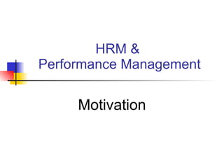 HRM &  Performance Management Motivation 
