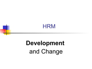 HRM Development  and Change 