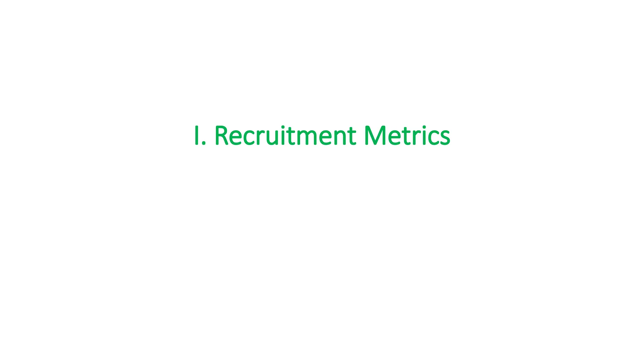 I. Recruitment Metrics
 