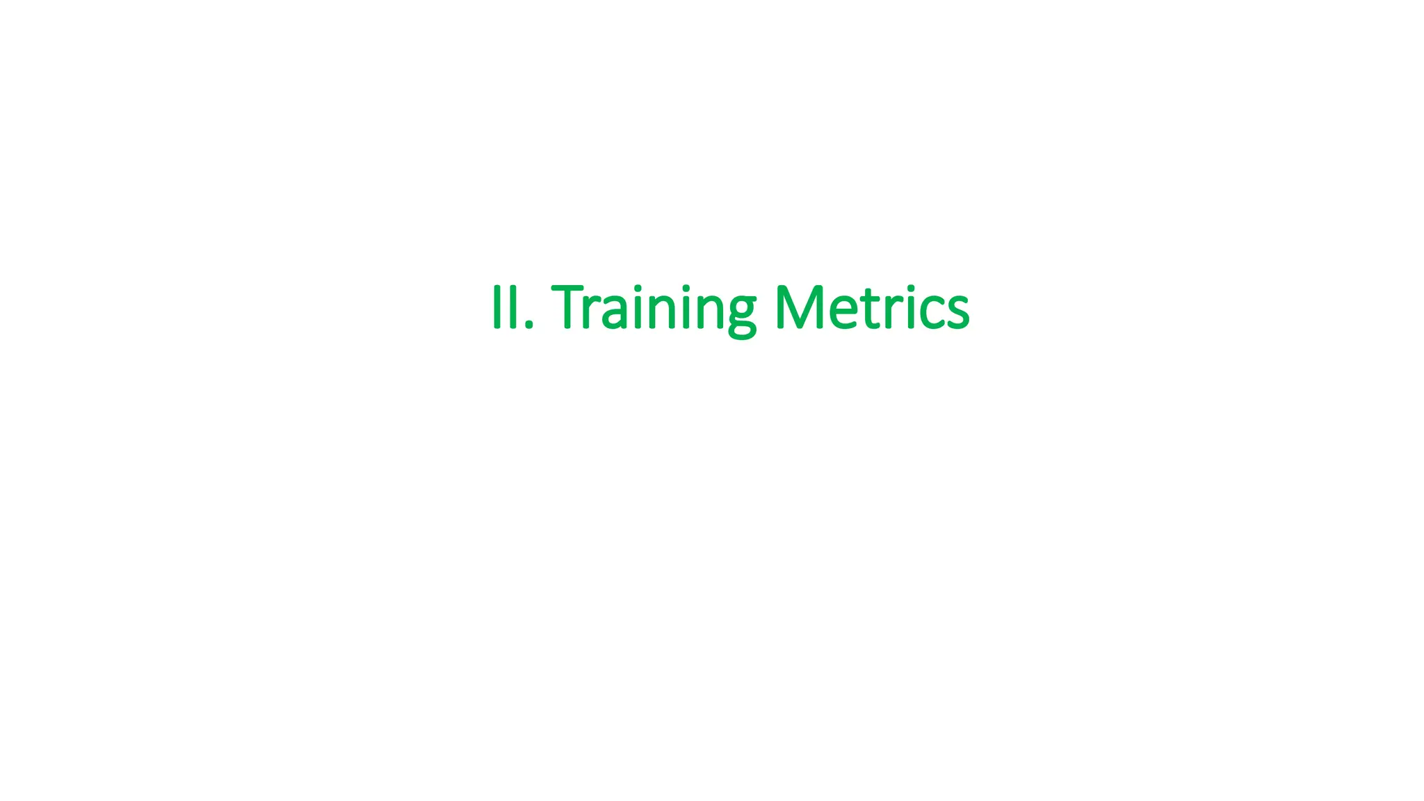 II. Training Metrics
 